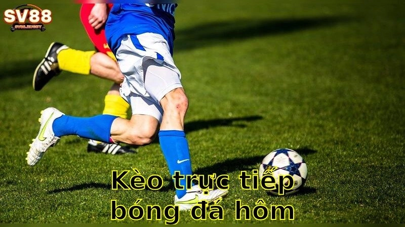 Kèo trực tiếp bóng đá hôm nay – Theo dõi và đặt cược tức thời 2025
