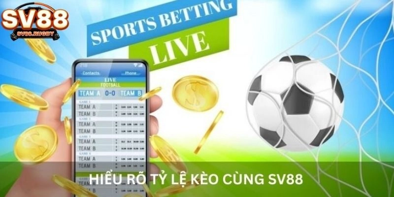 Hiểu rõ tỷ lệ kèo cùng SV88