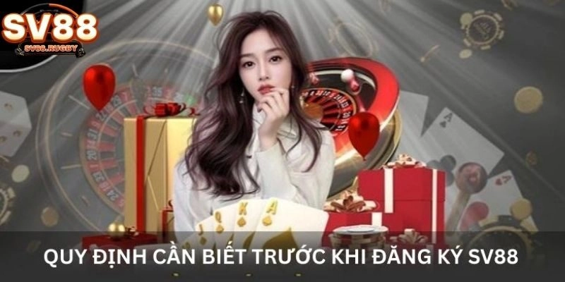 Quy định cần biết trước khi đăng ký SV88
